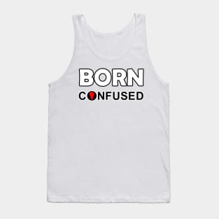 Born confused Tank Top